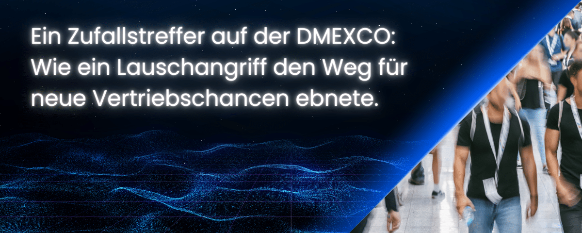 Ein Zufallstreffer auf der DMEXCO Wie ein Lauschangriff den Weg für neue Vertriebschancen ebnete | KCC GmbH Ein Zufallstreffer auf der DMEXCO Wie ein Lauschangriff den Weg für neue Vertriebschancen ebnete