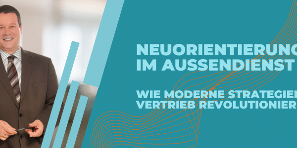 Neuorientierung im Außendienst Wie moderne Strategien den Vertrieb revolutionieren