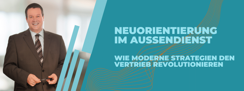 Neuorientierung im Außendienst: Wie moderne Strategien den Vertrieb revolutionieren