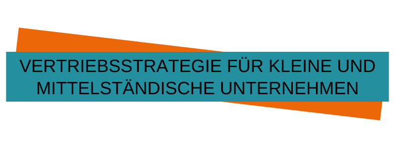 Vertriebsstrategie für den Erfolg kleiner und mittelständischer Unternehmen