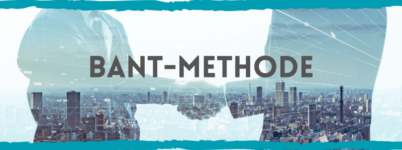 Der Leitfaden zur BANT-Methodik: Ein Schlüsselwerkzeug für effektives Lead Management